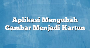 Aplikasi Mengubah Gambar Menjadi Kartun