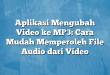 Aplikasi Mengubah Video ke MP3: Cara Mudah Memperoleh File Audio dari Video