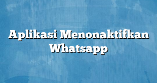 Aplikasi Menonaktifkan Whatsapp