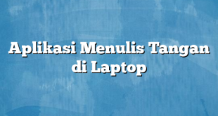 Aplikasi Menulis Tangan di Laptop