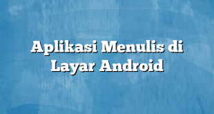 Aplikasi Menulis di Layar Android