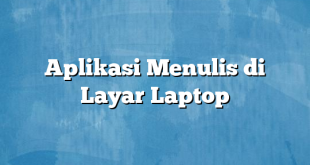 Aplikasi Menulis di Layar Laptop