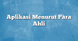 Aplikasi Menurut Para Ahli