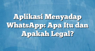 Aplikasi Menyadap WhatsApp: Apa Itu dan Apakah Legal?