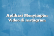 Aplikasi Menyimpan Video di Instagram