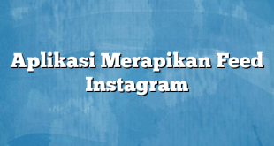 Aplikasi Merapikan Feed Instagram