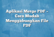 Aplikasi Merge PDF – Cara Mudah Menggabungkan File PDF