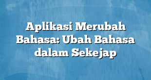 Aplikasi Merubah Bahasa: Ubah Bahasa dalam Sekejap