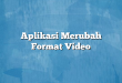 Aplikasi Merubah Format Video