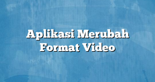 Aplikasi Merubah Format Video