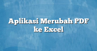 Aplikasi Merubah PDF ke Excel