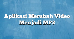 Aplikasi Merubah Video Menjadi MP3