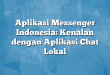 Aplikasi Messenger Indonesia: Kenalan dengan Aplikasi Chat Lokal