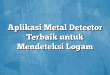 Aplikasi Metal Detector Terbaik untuk Mendeteksi Logam