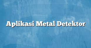 Aplikasi Metal Detektor