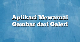 Aplikasi Mewarnai Gambar dari Galeri