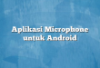 Aplikasi Microphone untuk Android