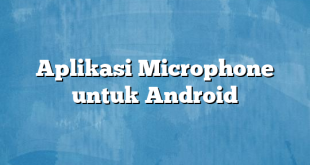 Aplikasi Microphone untuk Android