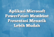 Aplikasi Microsoft PowerPoint: Membuat Presentasi Menarik Lebih Mudah