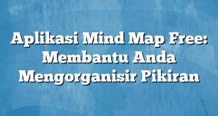 Aplikasi Mind Map Free: Membantu Anda Mengorganisir Pikiran