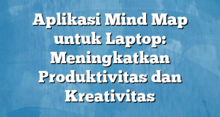 Aplikasi Mind Map untuk Laptop: Meningkatkan Produktivitas dan Kreativitas