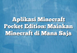 Aplikasi Minecraft Pocket Edition: Mainkan Minecraft di Mana Saja