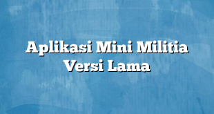 Aplikasi Mini Militia Versi Lama