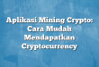 Aplikasi Mining Crypto: Cara Mudah Mendapatkan Cryptocurrency