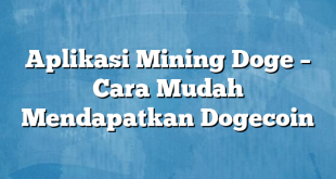 Aplikasi Mining Doge – Cara Mudah Mendapatkan Dogecoin