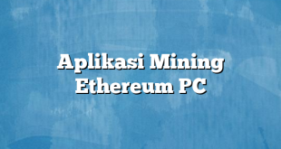 Aplikasi Mining Ethereum PC