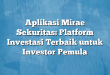 Aplikasi Mirae Sekuritas: Platform Investasi Terbaik untuk Investor Pemula