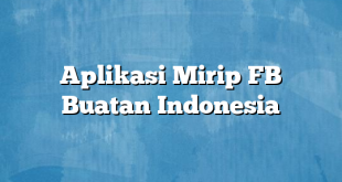 Aplikasi Mirip FB Buatan Indonesia