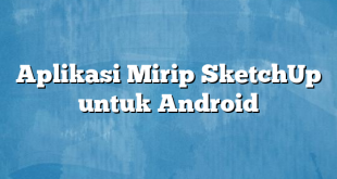 Aplikasi Mirip SketchUp untuk Android