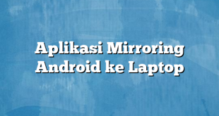 Aplikasi Mirroring Android ke Laptop