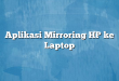 Aplikasi Mirroring HP ke Laptop