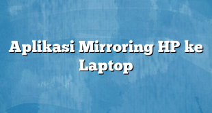 Aplikasi Mirroring HP ke Laptop