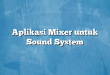 Aplikasi Mixer untuk Sound System