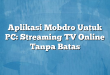 Aplikasi Mobdro Untuk PC: Streaming TV Online Tanpa Batas