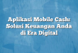 Aplikasi Mobile Cash: Solusi Keuangan Anda di Era Digital