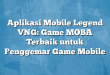 Aplikasi Mobile Legend VNG: Game MOBA Terbaik untuk Penggemar Game Mobile