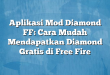 Aplikasi Mod Diamond FF: Cara Mudah Mendapatkan Diamond Gratis di Free Fire