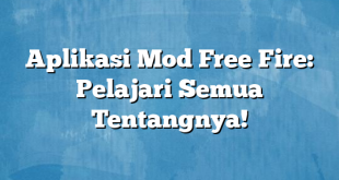 Aplikasi Mod Free Fire: Pelajari Semua Tentangnya!