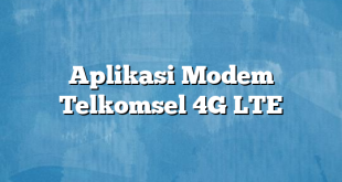 Aplikasi Modem Telkomsel 4G LTE