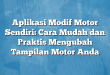 Aplikasi Modif Motor Sendiri: Cara Mudah dan Praktis Mengubah Tampilan Motor Anda
