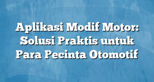 Aplikasi Modif Motor: Solusi Praktis untuk Para Pecinta Otomotif