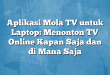 Aplikasi Mola TV untuk Laptop: Menonton TV Online Kapan Saja dan di Mana Saja