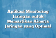 Aplikasi Monitoring Jaringan untuk Memastikan Kinerja Jaringan yang Optimal