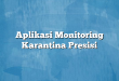 Aplikasi Monitoring Karantina Presisi