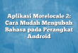 Aplikasi Morelocale 2: Cara Mudah Mengubah Bahasa pada Perangkat Android
