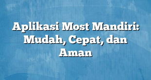 Aplikasi Most Mandiri: Mudah, Cepat, dan Aman